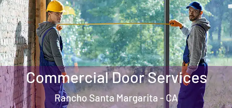 Commercial Door Services Rancho Santa Margarita - CA