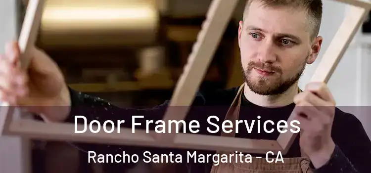 Door Frame Services Rancho Santa Margarita - CA