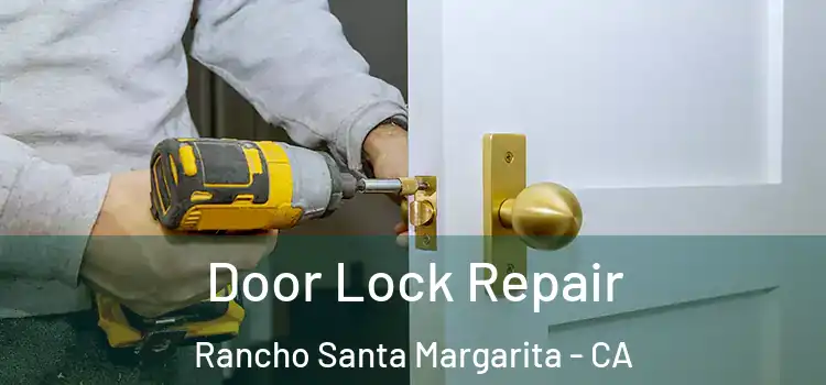 Door Lock Repair Rancho Santa Margarita - CA