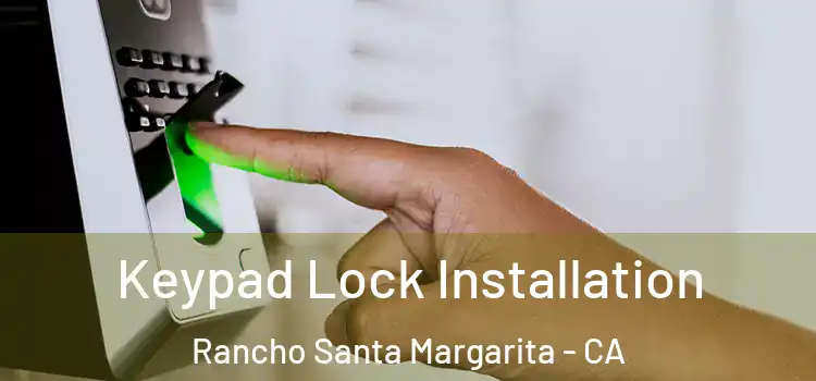 Keypad Lock Installation Rancho Santa Margarita - CA