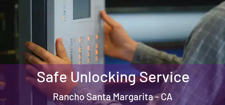 Safe Unlocking Service Rancho Santa Margarita - CA