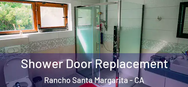 Shower Door Replacement Rancho Santa Margarita - CA