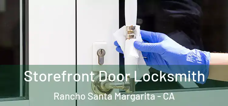 Storefront Door Locksmith Rancho Santa Margarita - CA