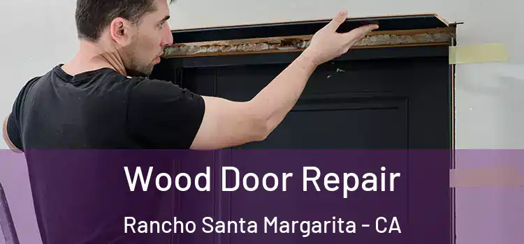 Wood Door Repair Rancho Santa Margarita - CA